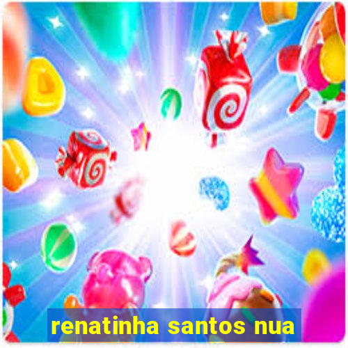 renatinha santos nua